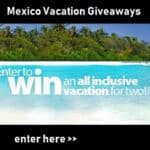 Mexico Vacation Contest: Win All-inclusive Trips to Mexico