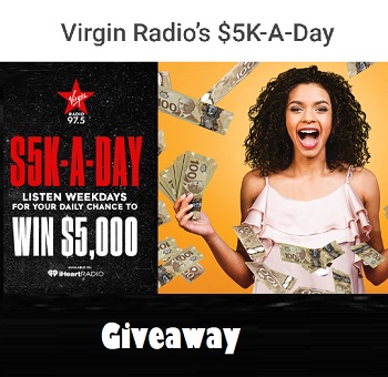 Virgin Radio’s $5K-A-Day giveaway Contest at vitginradio.ca contest