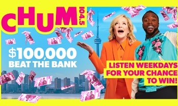 CHUM 104.5's $100,000 BEAT THE BANK COntest