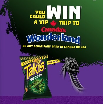 Takis Canada’s Wonderland Contest at www.Facetheintensity.ca.